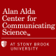 Alan Alda Center for Communicating Science at Stony Brook Alan Alda Center for Communicating Science at Stony Brook