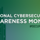 National Cybersecurity Awareness Month National Cybersecurity Awareness Month