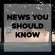 News You Should Know