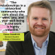 "The relationships in a networked community who care about the work, you, and your well-being in the work is highly valuable." Dave Goodrich, Doctoral Student, College of Education