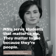 "MSIs serve students that matter to me. They matter to me because they're people." -Stephanie Aguilar-Smith, Doctoral Student, College of Education